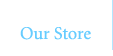 Our Store